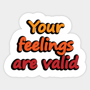 Your feelings are valid - empowerment Sticker